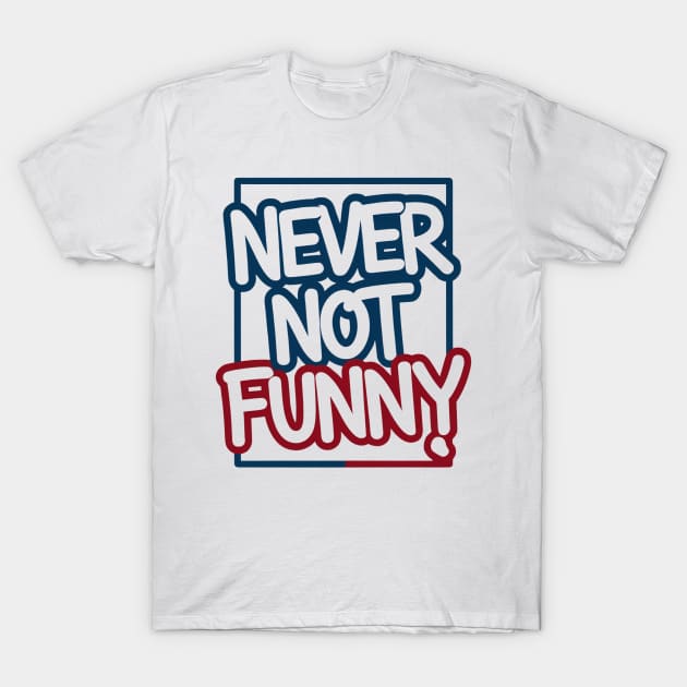 Never Not Funny T-Shirt by Abdulkakl